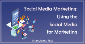 Social Media Marketing Guide: Using Social Media For Marketing