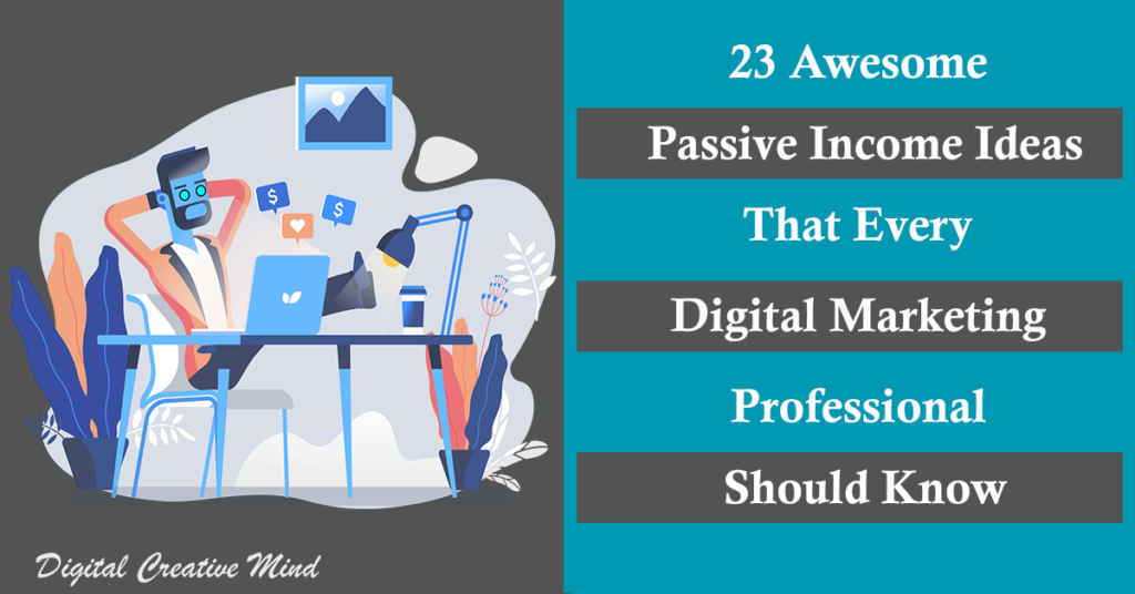 23 Awesome Passive Income Ideas That Every Digital Marketing Professional Should Know