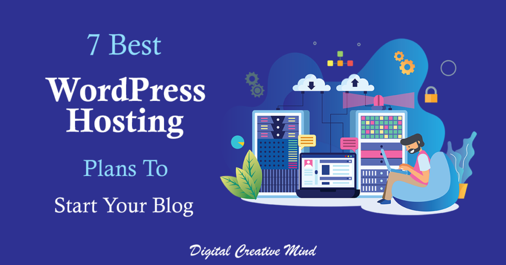7 Best WordPress Hosting Plans To Start Your Blog