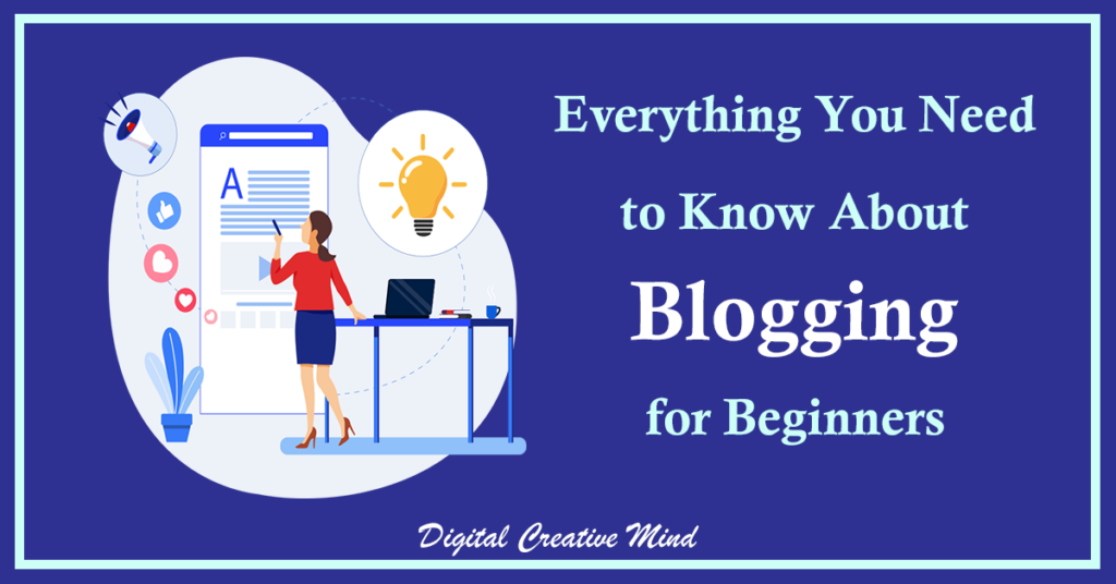 Everything You Need to Know About Blogging for Beginners