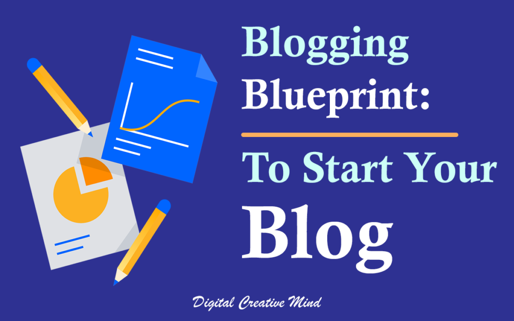 Blogging Blueprint: To Start Your Blog
