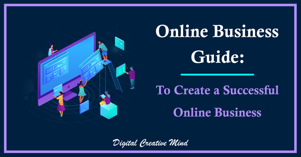 Online Business Guide: To Create A Successful Online Business