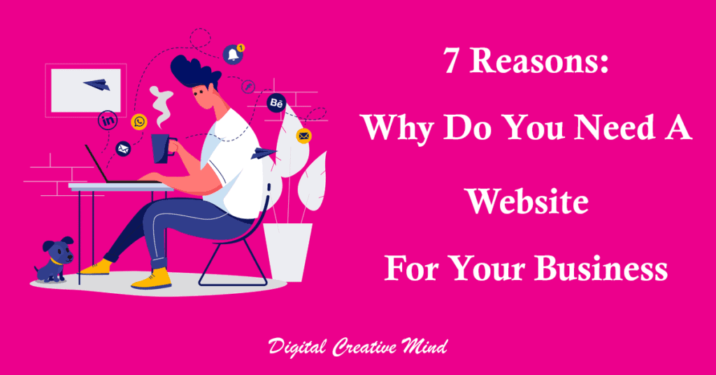 7 Reasons: Why Do You Need a Website for Your Business