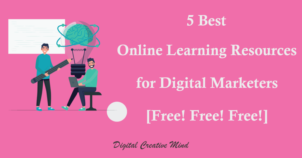 5 Best Online Learning Resources for Digital Marketers [Free! Free! Free!]