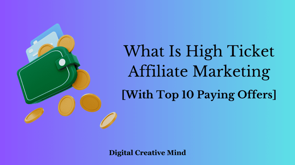 What Is High Ticket Affiliate Marketing [With Top 10 Paying Offers]