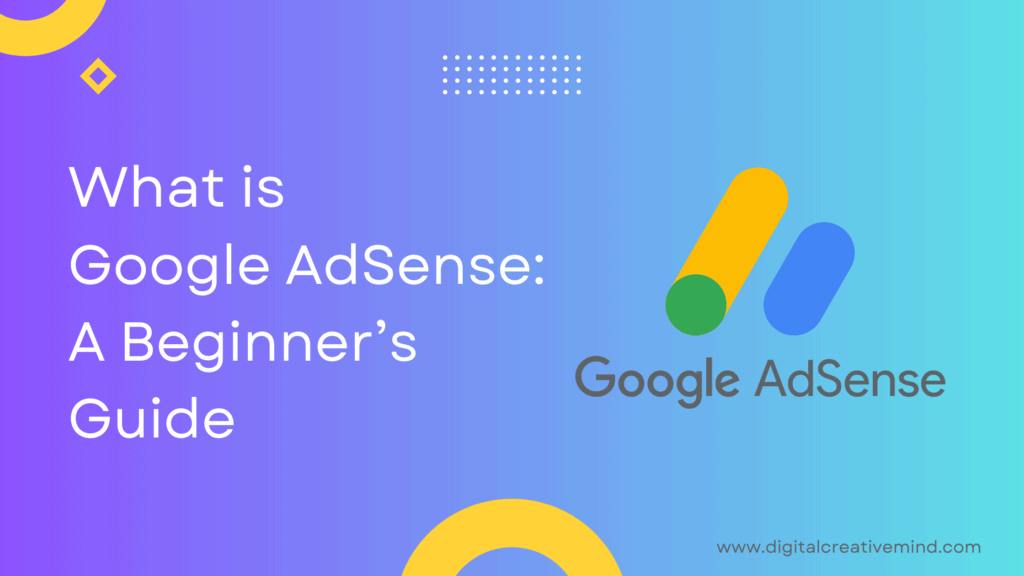 What is Google AdSense: A Beginner’s Guide For Quick Start