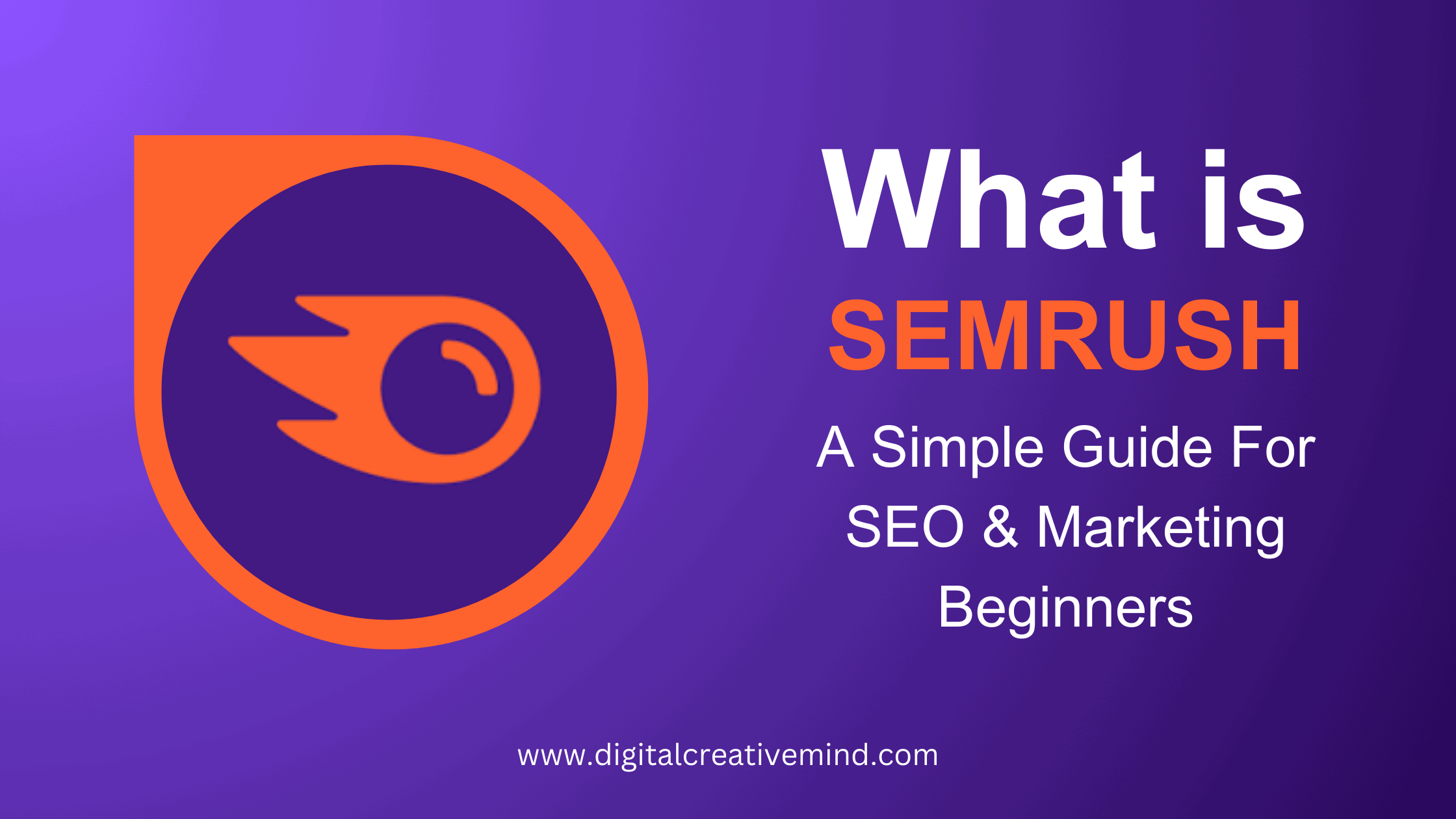 What Is Semrush: A Simple Guide For SEO & Marketing Beginners